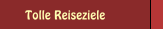 Tolle Reiseziele
